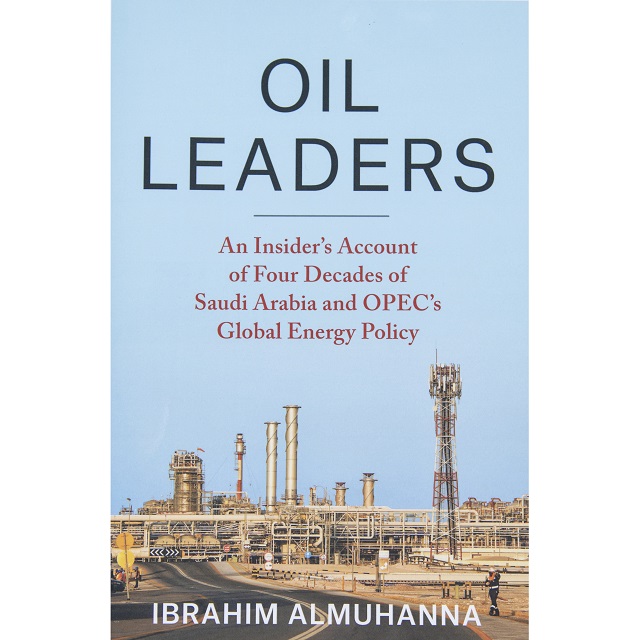 Oil Leaders An Insider’s Account of Four Decades of Saudi Arabia and